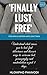 FINALLY LUST FREE!: Understand what causes you to lust, find deliverance and discover ways to overcome lust, pornography and masturbation in just 3 days.