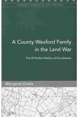 County Wexford Family in the Land War: The O'Hanlon Walshs of Knocktartan