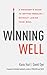 Winning Well: A Manager's Guide to Getting Results - Without Losing Your Soul