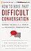 How to Have That Difficult Conversation: Gaining the Skills for Honest and Meaningful Communication