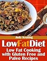 Low Fat Diet: Low Fat Cooking with Gluten Free and Paleo Recipes