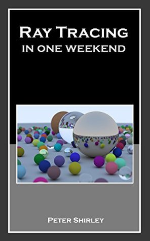 Ray Tracing in One Weekend (Ray Tracing Minibooks Book 1)