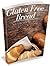 Gluten Free Bread: Gluten Free Baking On A Shoestring For All The Family (Biscuits, Bagels, Buns, and More)