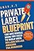 Private Label Blueprint: Amazon Private Label Selling: Create Your Own Physical Products Brand and Build an Automated Business leveraging The Power of Amazon FBA