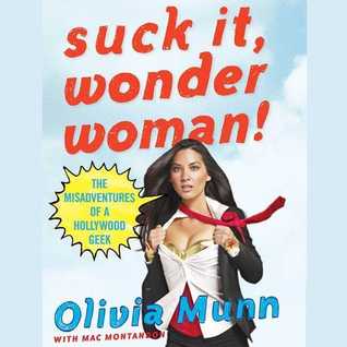 Suck It, Wonder Woman!: The Misadventures of a Hollywood Geek