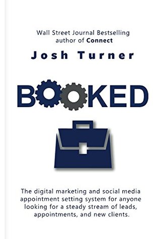 Booked: The digital marketing and social media appointment setting system for anyone looking for a steady stream of leads, appointments, and new clients. (Kindle Edition)