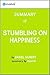 Stumbling on Happiness: Summary of the Key Ideas - Original Book by Daniel Gilbert