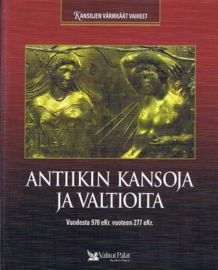 Kansojen värikkäät vaiheet: Antiikin kansoja ja valtioita vuodesta 970 eKr. vuoteen 277 jKr. (Unknown Binding)