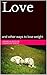 Love: and other ways to los...
