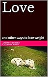 Love: and other ways to lose weight
