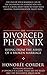 The Divorced Phoenix: Rising From the Ashes of a Broken Marriage