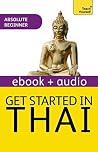 Get Started in Thai Absolute Beginner Course: Enhanced Edition Get Started in Thai Absolute Beginner Course: Enhanced Edition