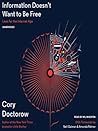 Information Doesn't Want to Be Free by Cory Doctorow Information Doesn't Want to Be Free by Cory Doctorow