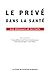 Le privé dans la santé - Les discours et les faits