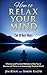 How to Relax Your Mind - The 10 Best Ways by Simon Ralph