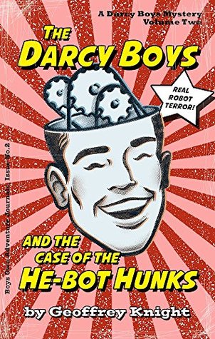 The Darcy Boys and the Case of the He-Bot Hunks (The Darcy Boys Mysteries #2)