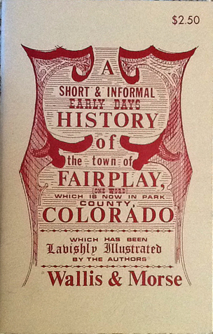 A Short & Informal History of Fairplay, Colorado (Unknown Binding)
