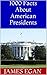 1000 Facts About American Presidents