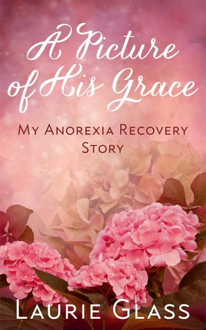 A Picture of His Grace: My Anorexia Recovery Story