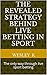 THE REVEALED STRATEGY BEHIND LIVE BETTING IN SPORT: The only way through live sport betting