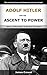 Adolf Hitler And His Ascent To Power: History of World War II And How It All Began
