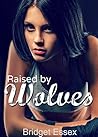 Raised by Wolves by Bridget Essex