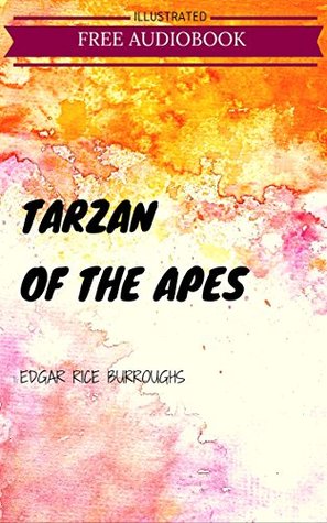 Tarzan of the Apes: By Edgar Rice Burroughs : Illustrated