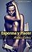 Esperma y Placer: Relatos Eroticos Para Adultos (Spanish Edition)