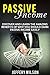 Passive Income: Discover And Learn The Amazing Benefits Of Why You Should Earn Passive Income Easily