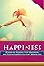 Happiness: 30 Ways of Findi...