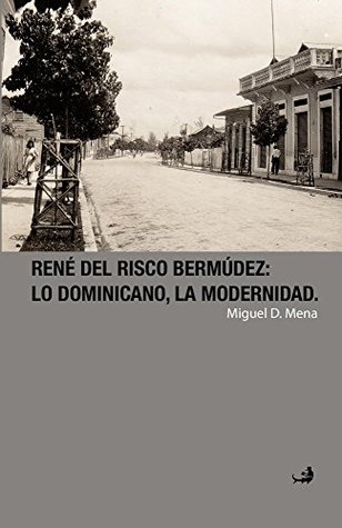 René del Risco Bermúdez: lo dominicano, la modernidad. (Spanish Edition)