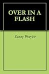 OVER IN A FLASH