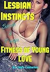 Lesbian Instincts - Sarah & Tanya - Fitness of Young Love.: Sexual Awakening - Exploring Toys & Restraints - Steamy Gymnastics -Threesome Fun & Adventure