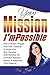 Your Mission I'mPossible: HOW TO DISCOVER & RECLAIM YOUR SOUL PURPOSE & LIVE THE LIFE OF YOUR DREAMS