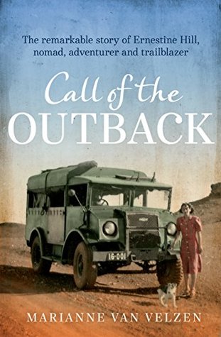 Call of the Outback: The remarkable story of Ernestine Hill, nomad, adventurer and trailblazer (Kindle Edition)
