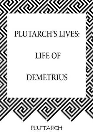 Plutarch's Lives: Life of Demetrius (Kindle Edition)