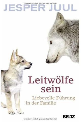 Leitwölfe sein: Liebevolle Führung in der Familie (Hardcover)