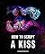 How to Script a Kiss by Winona Rianur