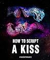 How to Script a Kiss by Winona Rianur