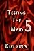 Testing the Maid 5