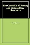 The Constable of France; and other military historiettes The Constable of France; and other military historiettes
