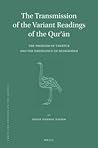 The Transmission of the Variant Readings of the Qurʾān: The Problem of Tawātur and the Emergence of Shawādhdh (Texts and Studies on the Qurʾān, 9)