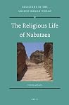 The Religious Life of Nabataea (Religions in the Graeco-Roman World, 175) The Religious Life of Nabataea (Religions in the Graeco-Roman World, 175)