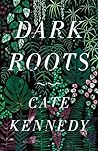 Dark Roots by Cate Kennedy Dark Roots by Cate Kennedy