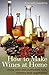 How To Make Wines at Home: Using wild and cultivated fruit, flowers and vegetables