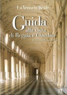 La Venaria Reale: Guida alla visita di Reggia e Giardini (Paperback)