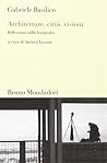 Architetture, Città, Visioni: Riflessioni Sulla Fotografia Architetture, Città, Visioni: Riflessioni Sulla Fotografia