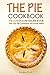 The Pie Cookbook - The Ultimate Pie Recipe Book by Gordon Rock