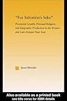 For Salvation's Sake: Provincial Loyalty, Personal Religion, and Epigraphic Production in the Roman and Late Antique Near East (Studies in Classics)