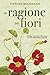 La ragione dei fiori: Stori...